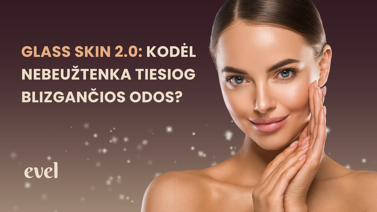 Glass Skin 2.0: kodėl nebeužtenka tiesiog blizgančios odos?