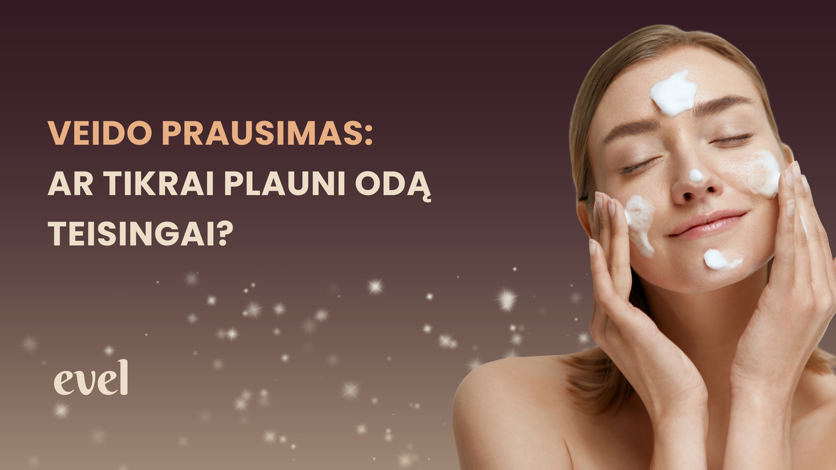 Veido prausimas: ar tikrai plauni odą teisingai?