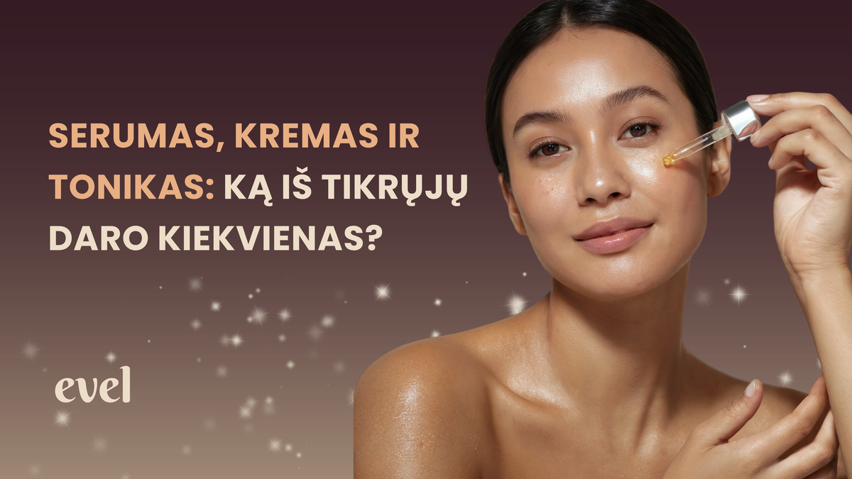 Serumas, kremas ir tonikas: ką iš tikrųjų daro kiekvienas?